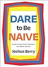 Dare to Be Naive:...