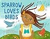 Sparrow Loves Birds (Sparrow Loves Animals, 1)