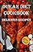 Dukan Diet Cookbook: Delici...