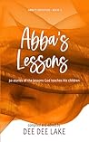 Abba's Lessons: 30 stories of the lessons God teaches His children (Abba's Devotion) Abba's Lessons: 30 stories of the lessons God teaches His children (Abba's Devotion)