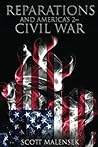 Reparations and America's 2nd Civil War by Scott Malensek Reparations and America's 2nd Civil War by Scott Malensek