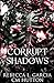 Corrupt Shadows (Corrupt Shadows Duet, #1)