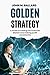 Golden Strategy: A Guide to trading the Financial Market and making profit consistently