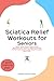 Sciatica Relief Workouts for Seniors: Easy Home-Based Illustrated Workouts for Seniors, Offering Quick Relief from Sciatica and Chronic Lower Back Pain