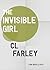 The Invisible Girl by C.L. Farley The Invisible Girl by C.L. Farley