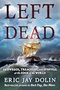 Left for Dead by Eric Jay Dolin Left for Dead by Eric Jay Dolin