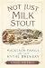 Not Just Milk Stout by Anne Petrie