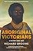 Aboriginal Victorians by Richard Broome