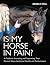 Is My Horse in Pain?: A Gui...