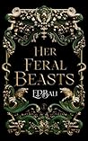 Her Feral Beasts by E.P. Bali