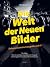 Die Welt der Neuen Bilder