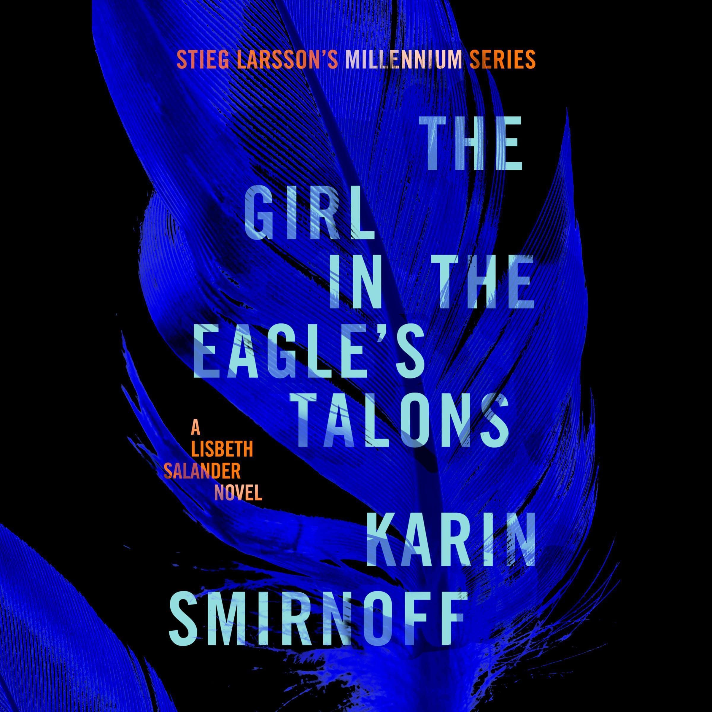 The Girl in the Eagle's Talons: A Lisbeth Salander Novel