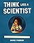 Think Like a Scientist: A Kid's Guide to Scientific Thinking (Adventures in Thinking, #2)