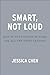 Smart, Not Loud: How to Get Noticed at Work for All the Right Reasons