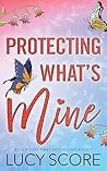 Protecting What's Mine by Lucy Score