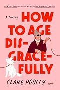 How to Age Disgracefully