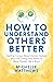 How to Understand Others Be...