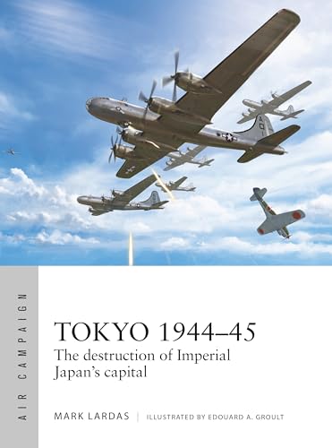 Tokyo 1944–45: The destruction of Imperial Japan's capital (Osprey Air Campaign #40)
