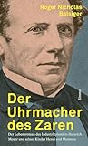 Der Uhrmacher des Zaren: Der Lebensroman des Industriepioniers Heinrich Moser und seiner Kinder Henri und Mentona (German Edition)