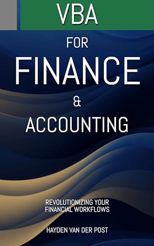 VBA: for Finance & Accounting: Revolutionizing Your Financial Workflows (Modern Revolutionary: Tools, Methods and Applications for Finance & Accounting Book 2)