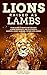 Lions Raised as Lambs: Your...