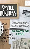 From Employee to Entrepreneur in 30 Days or less From Employee to Entrepreneur in 30 Days or less