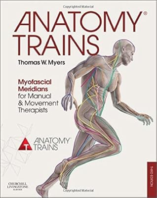 Anatomy Trains: Myofascial Meridians for Manual and Movement Therapists, 3e by Thomas W. Myers 3 edition (Textbook ONLY, Paperback)