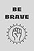 Be brave: Lined notebook - ...
