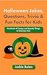 Halloween Jokes, Questions, Trivia & Fun Facts for Kids by Jackie Bolen