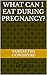 What Can I Eat During Pregnancy? by sangeetha gowdiperu