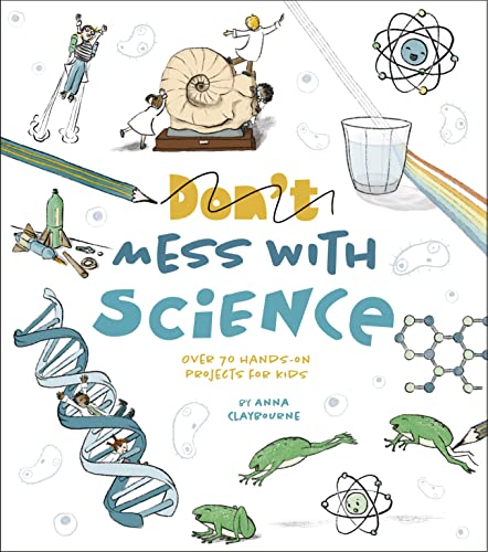Arcturus Publishing Ltd Dont Mess with Science Over 70 Hands-On Projects for Kids. (Paperback)