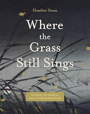 Where the Grass Still Sings: Stories of Insects and Interconnection (Animalibus: Of Animals and Cultures)