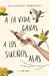 A la vida, ganas; a los sueños, alas (Spanish Edition)