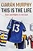 This is the Life by Ciarán Murphy