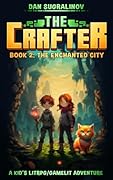 The Crafter 2: The Enchanted City: A Kid’s LitRPG/Gamelit Adventure