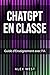 ChatGPT en Classe Guide : d...