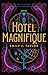 El hotel Magnifique: Bienvenido a un mundo de magia y misterio
