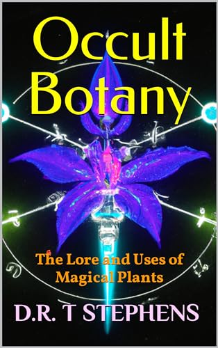 Occult Botany: The Lore and Uses of Magical Plants (Kindle Edition)