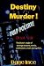 Destiny Murder!: A Poetic O...