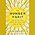 The Hunger Habit: Why We Eat When We're Not Hungry and How to Stop