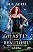 For the Ghastly and Beautif...