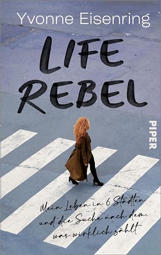 Life Rebel: Mein Leben in 6 Städten und die Suche nach dem, was wirklich zählt (Kindle Edition)