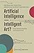 Artificial Intelligence – Intelligent Art?: Human-Machine Interaction and Creative Practice (Digital Society)