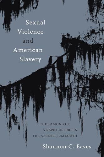 Sexual Violence and American Slavery: The Making of a Rape Culture in the Antebellum South (Hardcover)