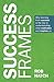 Success Frames: Why learning from success is the key to understanding what motivates and inspires us
