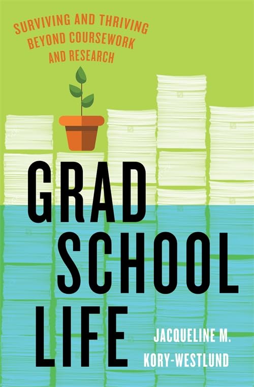 Grad School Life: Surviving and Thriving Beyond Coursework and Research (Paperback)
