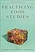Practicing Food Studies by Marion Nestle