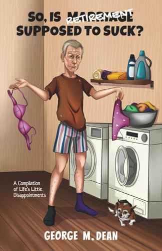 So, Is Retirement Supposed To Suck?: A Compilation of Life’s little Disappointments (Paperback)
