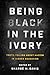 Being Black in the Ivory by Shardé M. Davis