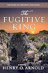 The Fugitive King by Henry O. Arnold The Fugitive King by Henry O. Arnold